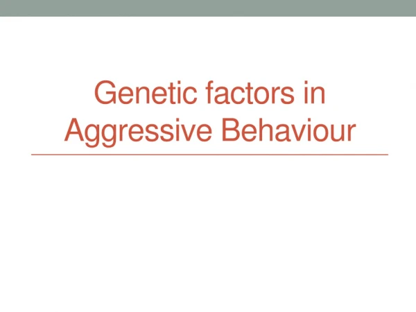 Genetic factors in Aggressive B ehaviour