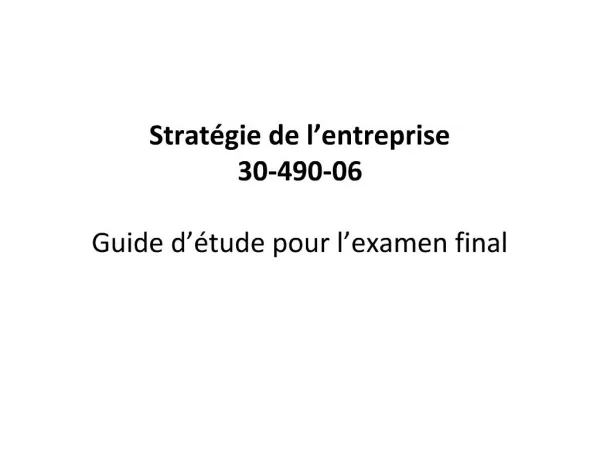 Strat gie de l entreprise 30-490-06 Guide d tude pour l examen final