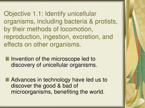 Invention of the microscope led to discovery of unicellular organisms.
