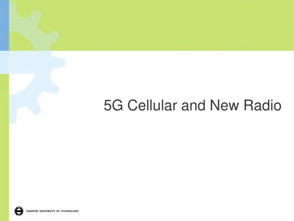 5G Cellular and New Radio