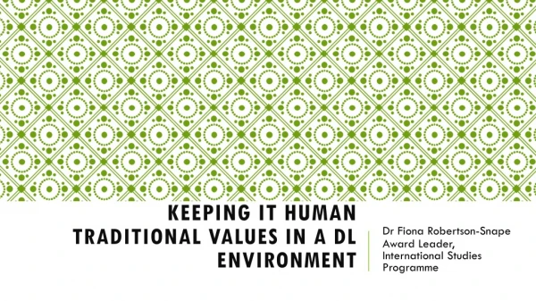 Keeping it Human Traditional Values in a DL Environment