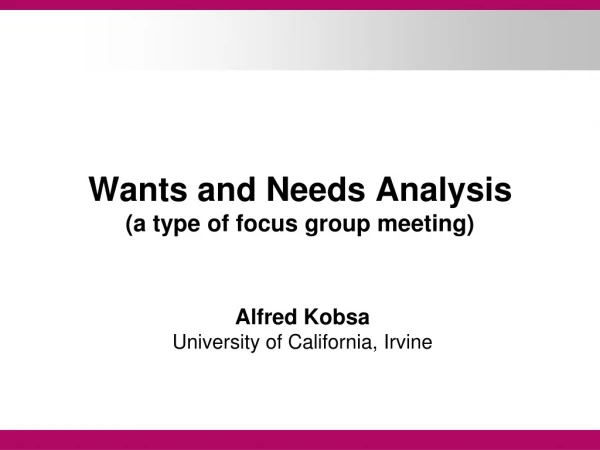 Wants and Needs Analysis (a type of focus group meeting)