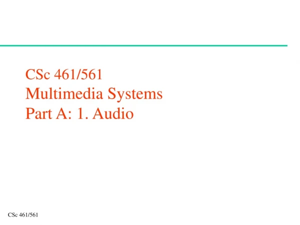 CSc 461/561 Multimedia Systems Part A: 1. Audio