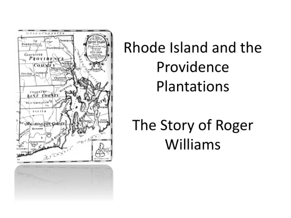 Rhode Island and the Providence Plantations T he Story of Roger Williams