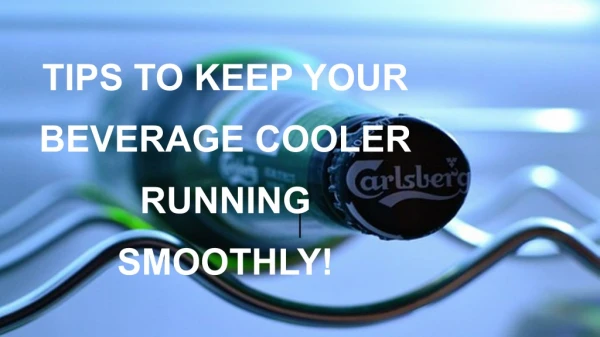 Tips to keep your beverage cooler running smoothly!