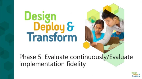 Phase 5: Evaluate continuously/Evaluate implementation f idelity