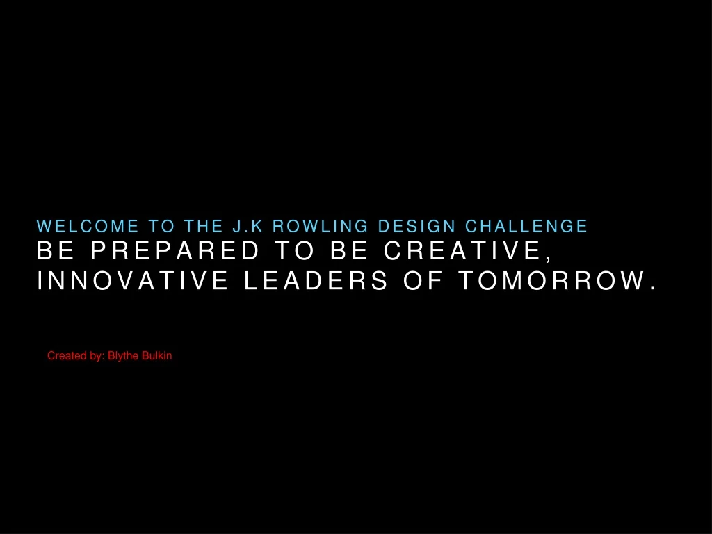 be prepared to be creative innovative leaders of tomorrow ss created by blythe bulkin