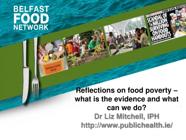 Reflections on food poverty – what is the evidence and what can we do ? Dr Liz Mitchell, IPH