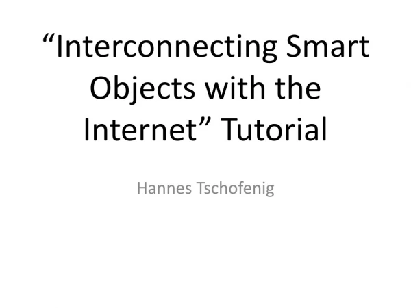 “Interconnecting Smart Objects with the Internet” Tutorial