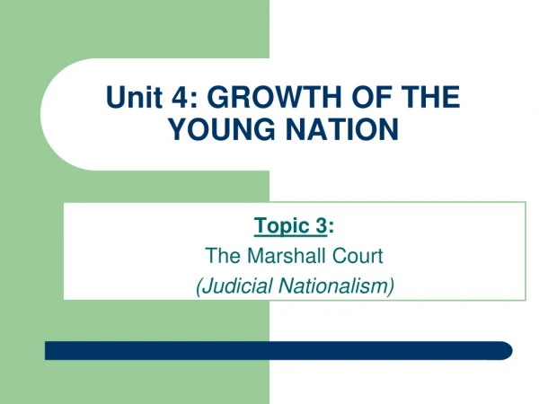 Unit 4: GROWTH OF THE YOUNG NATION