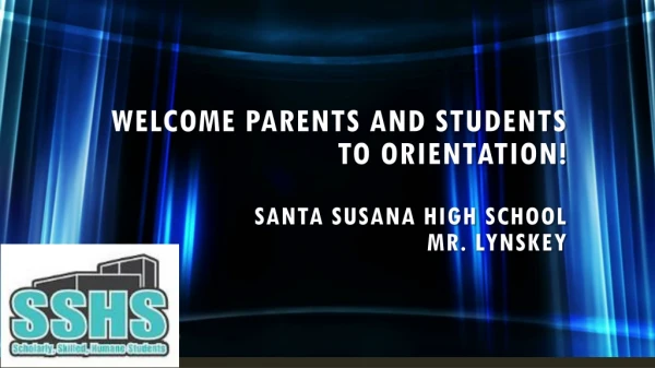 Welcome Parents and Students to orientation! Santa Susana High School Mr. Lynskey