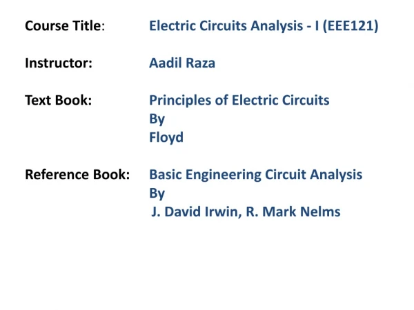 Course Title :		 Electric Circuits Analysis - I (EEE121) Instructor: Aadil Raza