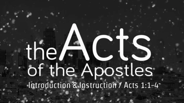 Introduction &amp; Instruction / Acts 1:1-4
