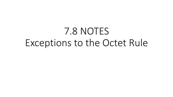 7.8 NOTES Exceptions to the Octet Rule