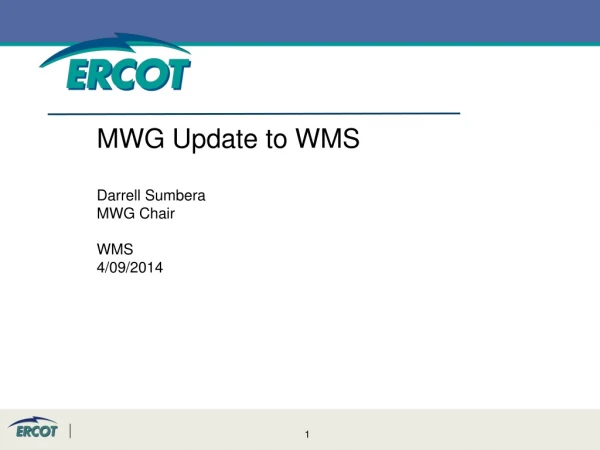 MWG Update to WMS Darrell Sumbera MWG Chair WMS 4/09/2014