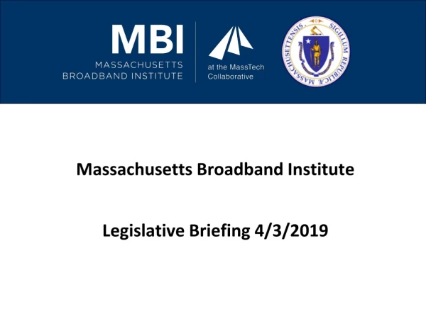 Massachusetts Broadband Institute Legislative Briefing 4/3/2019