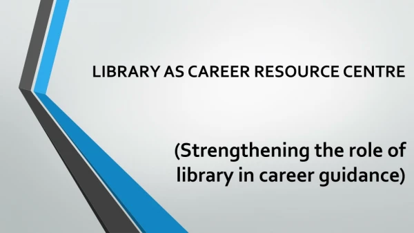 LIBRARY AS CAREER RESOURCE CENTRE