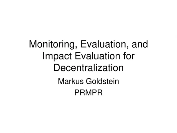 Monitoring, Evaluation, and Impact Evaluation for Decentralization