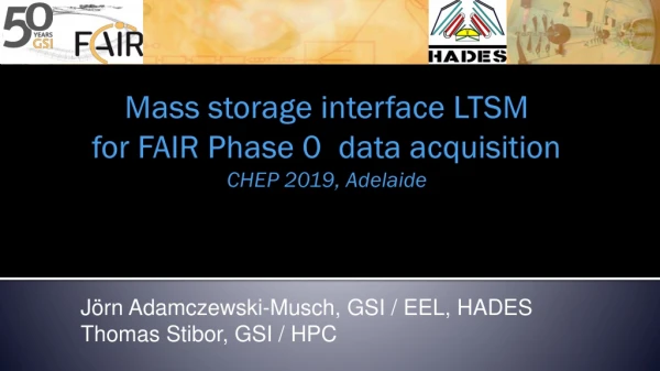 Mass storage interface LTSM for FAIR Phase 0 data acquisition CHEP 2019, Adelaide