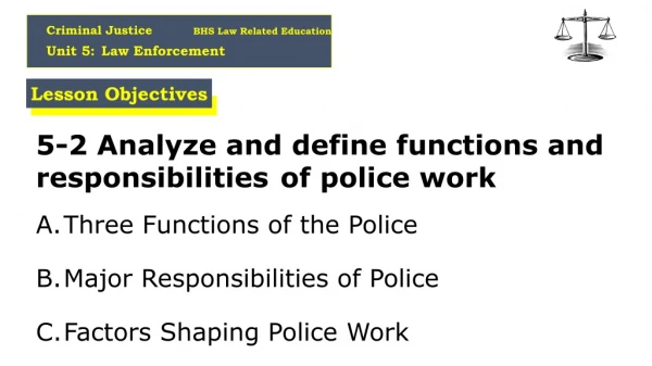 5-2 Analyze and define functions and responsibilities 	of police work