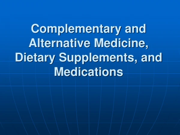 Complementary and Alternative Medicine, Dietary Supplements, and Medications