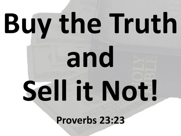 Buy the Truth and Sell it Not!