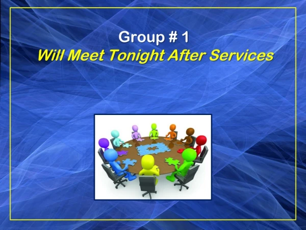 Group # 1 Will Meet Tonight After Services