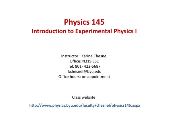 Physics 145 Introduction to Experimental Physics I Instructor: Karine Chesnel