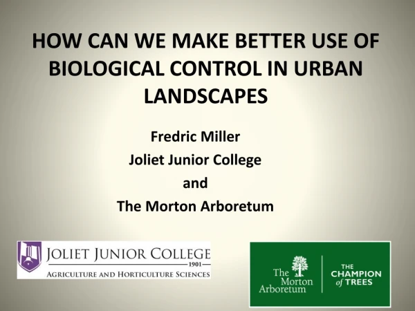 HOW CAN WE MAKE BETTER USE OF BIOLOGICAL CONTROL IN URBAN LANDSCAPES