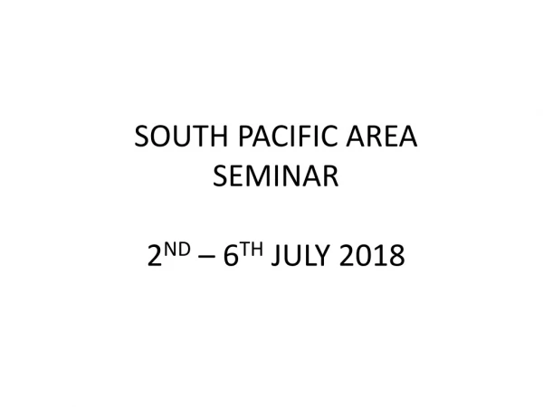 SOUTH PACIFIC AREA SEMINAR 2 ND – 6 TH JULY 2018