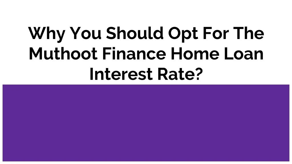 why you should opt for the muthoot finance home loan interest rate