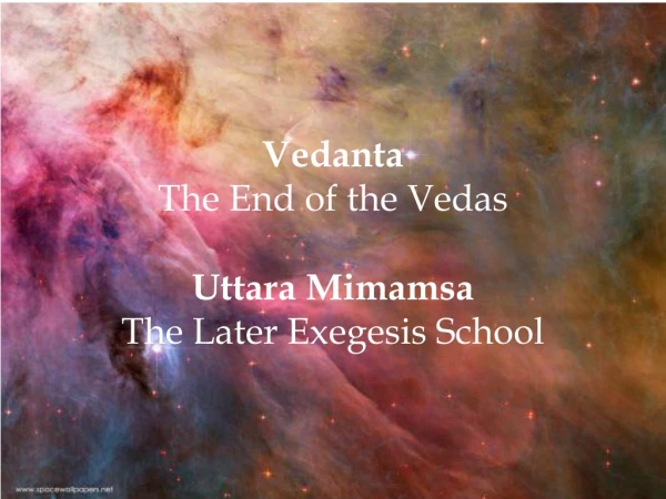 Vedanta The End of the Vedas Uttara Mimamsa The Later Exegesis School