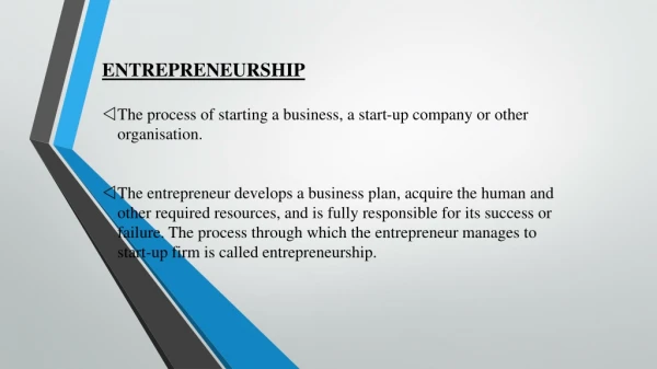 ENTREPRENEURSHIP The process of starting a business, a start-up company or other organisation.