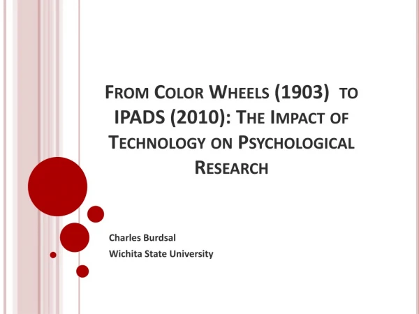 From Color Wheels (1903) to IPADS (2010): The Impact of Technology on Psychological Research