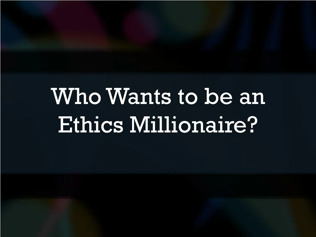 who wants to be an ethics millionaire
