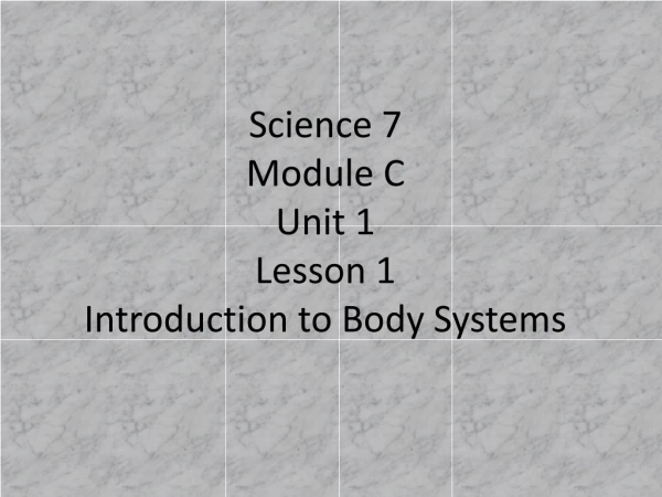 Science 7 Module C Unit 1 Lesson 1 Introduction to Body Systems