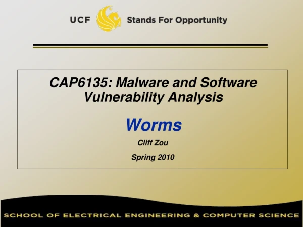 CAP6135: Malware and Software Vulnerability Analysis Worms Cliff Zou Spring 2010