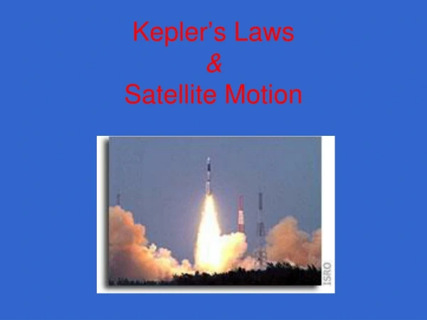Kepler ’ s Laws &amp; Satellite Motion