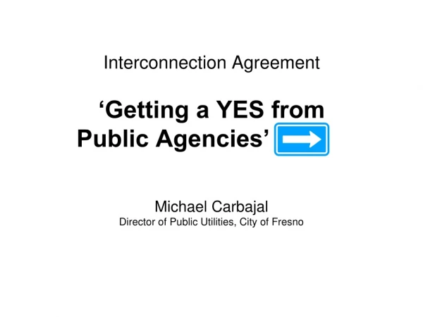Interconnection Agreement ‘Getting a YES from Public Agencies’