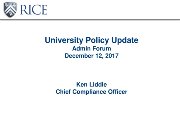 University Policy Update Admin Forum December 12, 2017 Ken Liddle Chief Compliance Officer