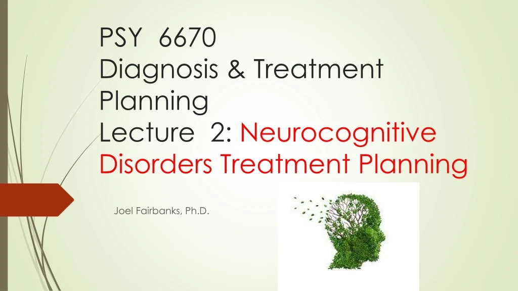 psy 6670 diagnosis treatment planning lecture 2 neurocognitive disorders treatment planning