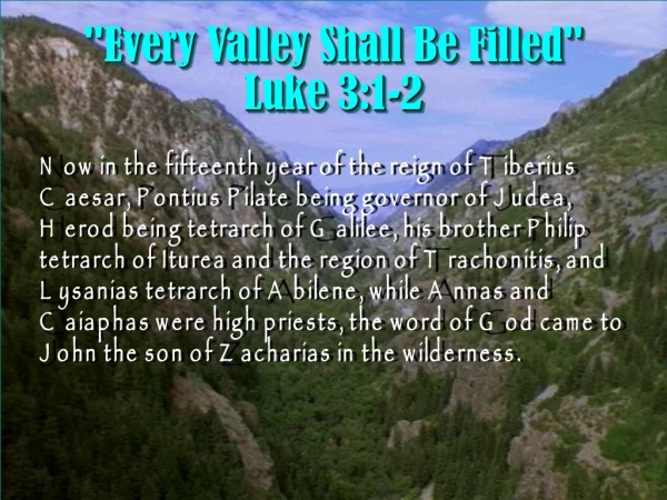 &quot;Every Valley Shall Be Filled&quot; Luke 3:1-2
