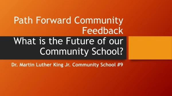 Path Forward Community Feedback What is the Future of our C ommunity School?
