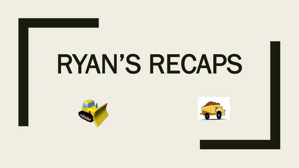 ryan s recaps