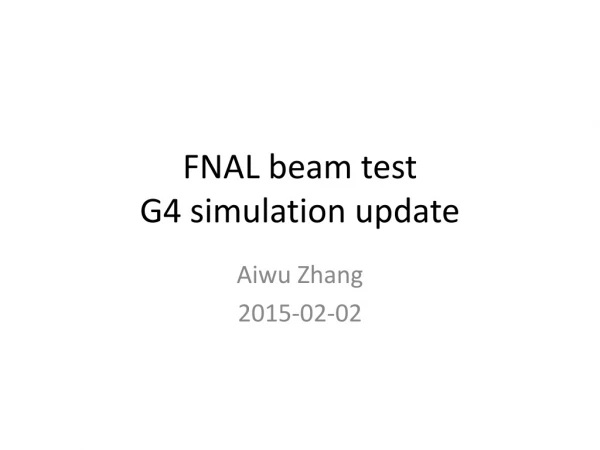 FNAL beam test G4 simulation update