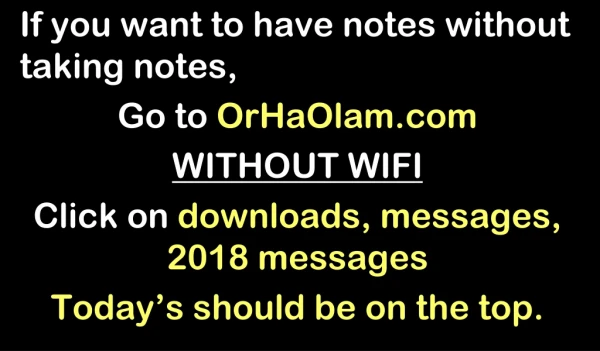 If you want to have notes without taking notes, Go to OrHaOlam WITHOUT WIFI
