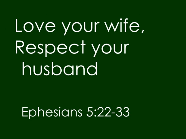 Love your wife, Respect your husband Ephesians 5:22-33