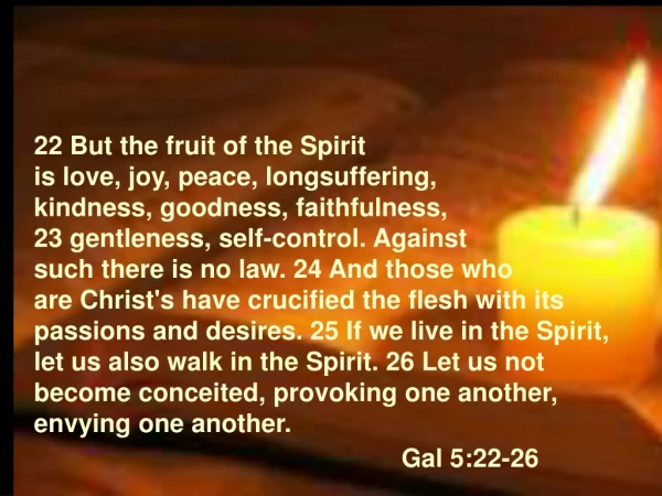 22 But the fruit of the Spirit is love, joy, peace, longsuffering,