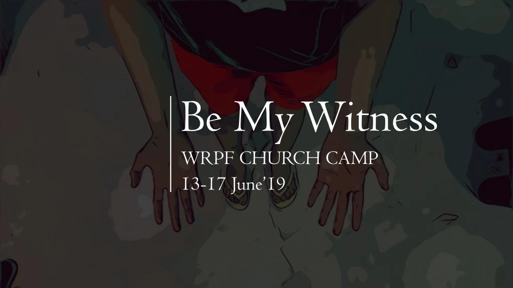 be my witness wrpf church camp 13 17 june 19