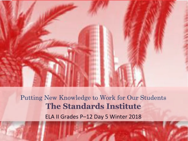 Putting New Knowledge to Work for Our Students The Standards Institute